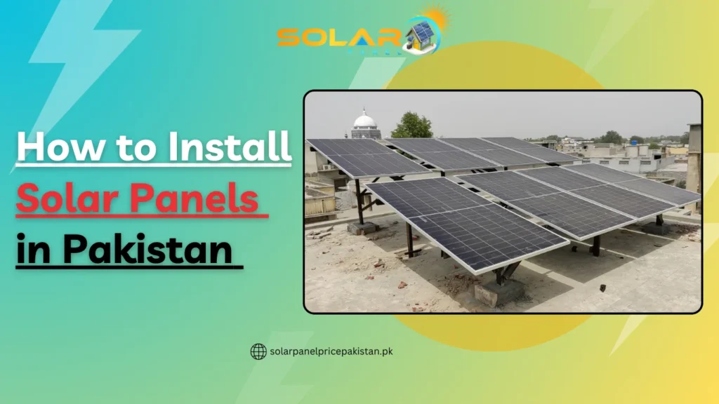 How to Install Solar Panels in Pakistan